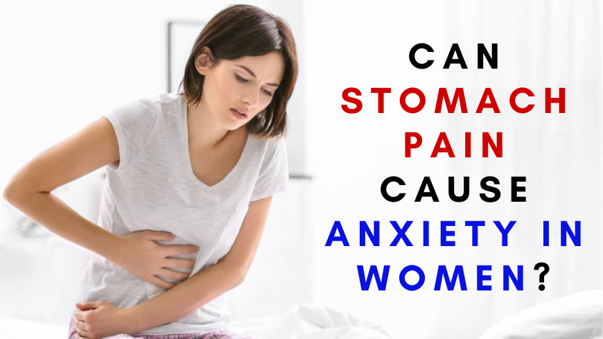 Stomach Pain Cause Anxiety In Women