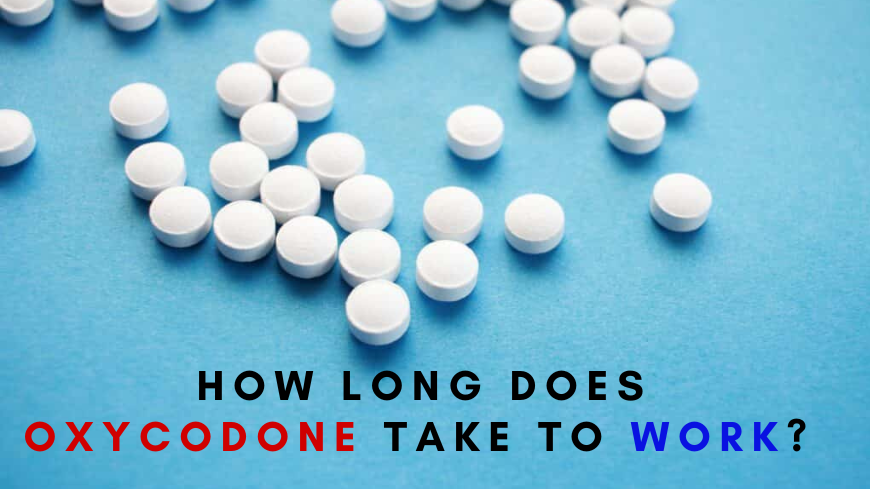 How Long Does Oxycodone Take To Work