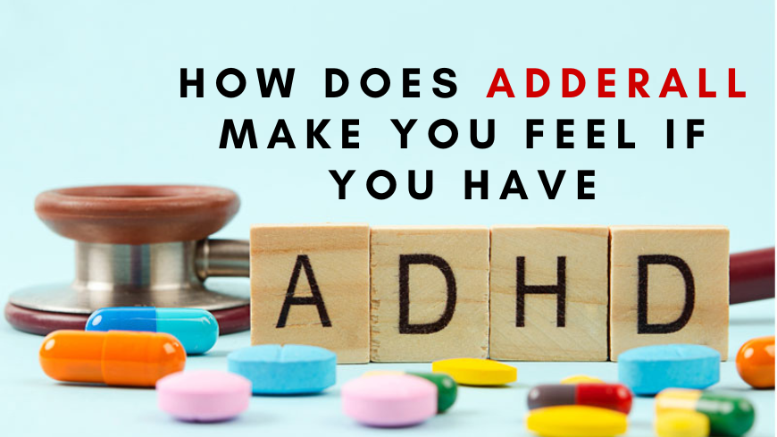 Adderall Make You Feel If You Have ADHD
